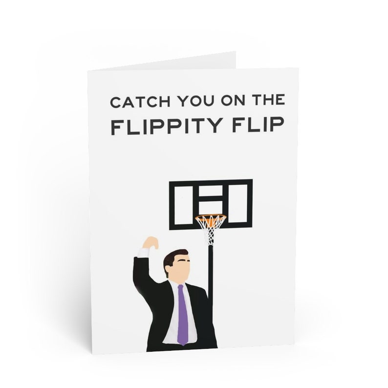 May include: A greeting card with a white background and black text that reads "Catch you on the flippity flip". A cartoon illustration of a man in a suit making a basketball shot is shown below the text.