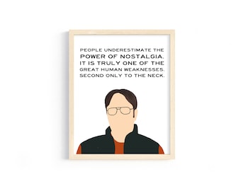 The Office - Dwight Schrute - "People underestimate the power of nostalgia. It's truly one of the greatest weaknesses." - 8x10 Digital Print