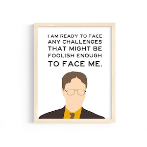 The Office - Dwight Schrute - "I am ready to face any challenges that might be foolish enough to face me." - 8x10 Digital Print