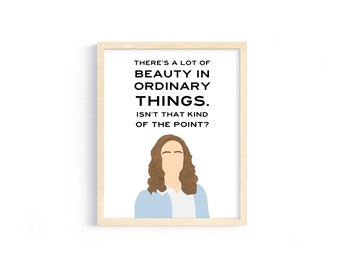 The Office - Pam Beesly Quote - "There's a lot of beauty in ordinary things. Isn't that kind of the point?" - Last Line - 8x10 Digital Print