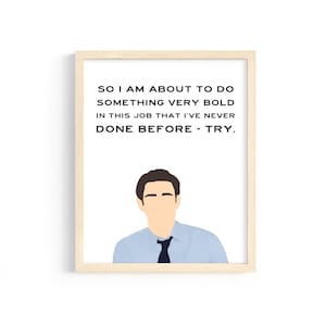 The Office - Jim Halpert - "So I am about to do something very bold in this job that I've never done before: try."- 8x10 Digital Print