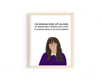New Girl - Jessica Day - "I’m gonna end up alone. I’m gonna be a single old lady, flashing people on the subway." - 8x10 Digital Print