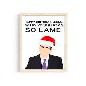 The Office - Michael Scott - &quot;Happy birthday Jesus. Sorry you party&#39;s so lame.&quot; - Christmas/Holiday 8x10 Digital Print