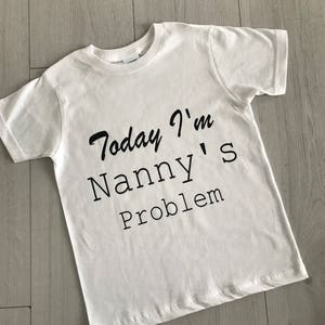 Today I/'m Nanny/'s Problem Childrens Kids T-Shirt Boys Girls Birthday Gift Tee