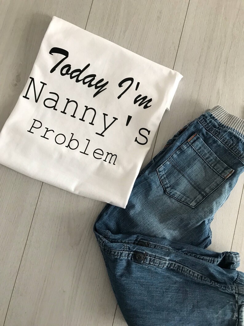 Today I/'m Nanny/'s Problem Childrens Kids T-Shirt Boys Girls Birthday Gift Tee