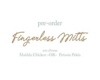 MADE TO ORDER Fingerless Mitts | Pre-Order | Matilda Chicken ~or~ Petunia Pekin