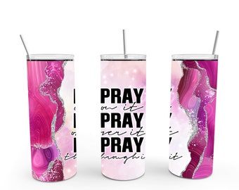 Pray On It, Pray Over It, Pray Through It - 20 oz Skinny Tumbler - FREE SHIPPING