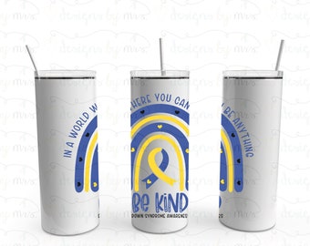 In A World Where You Can Be Anything, Be Kind - Down Syndrome Awareness Rainbow 20oz Skinny Tumbler - FREE SHIPPING