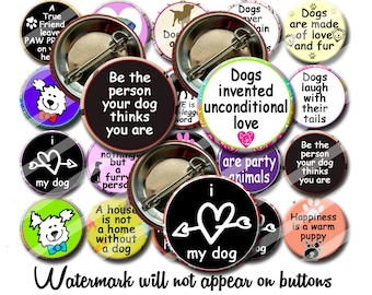 I love Dogs, Dog lovers Funny Dog Sayings  1.25 inch pinback buttons pins badges or magnets  Collectible Pins or Party Favors