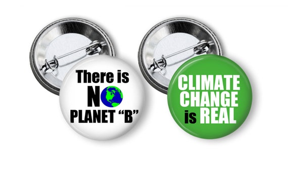 Climate Change Is Real There Is No Planet B Protest Pins Etsy