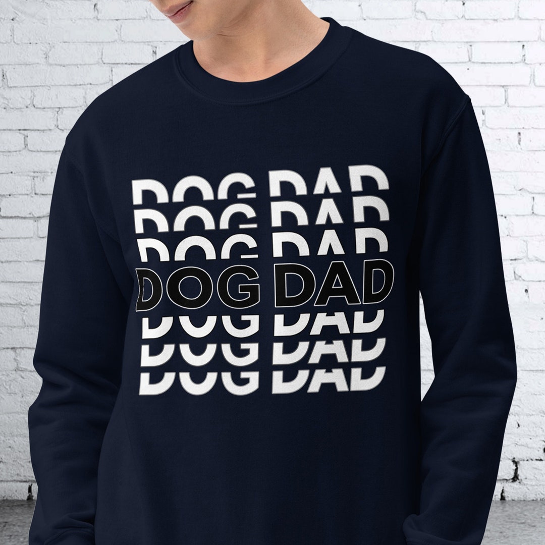 Dog Dad Sweater Dog Dad Sweatshirt Gift for Dog Dad Puppy Dad Dog