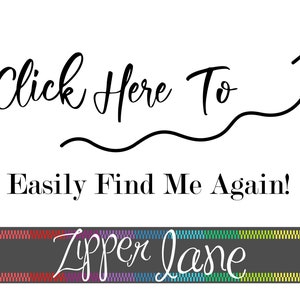 May include: Click Here To Easily Find Me Again! Text with an arrow pointing upwards. A colorful striped banner with the text "Zipper Lane" in white cursive.