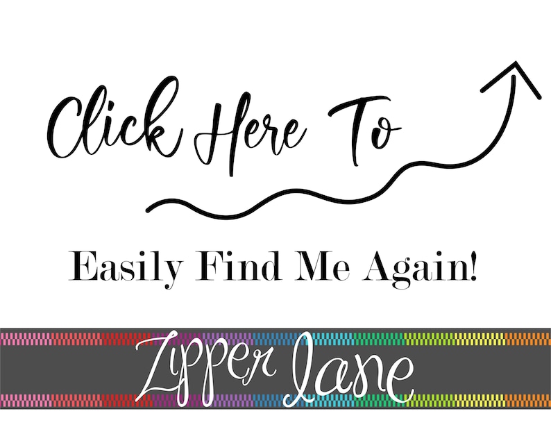 May include: Click Here To Easily Find Me Again! Text with an arrow pointing upwards. A colorful striped banner with the text "Zipper Lane" in white cursive.