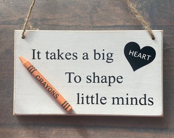 It takes a big heart to shape little minds- plaque. Perfect teacher gift