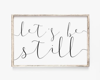 LET'S BE STILL, Home Decor by Dear Lily Mae, You Print Printable Wall Art, Housewarming Gift, Gift to Mom