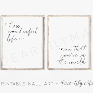HOW WONDERFUL LIFE Is Now That You&#39;re In The World, Nursery Decor, Printable Wall Art by Dear Lily Mae, (2) 16x20/8x10 Jpegs