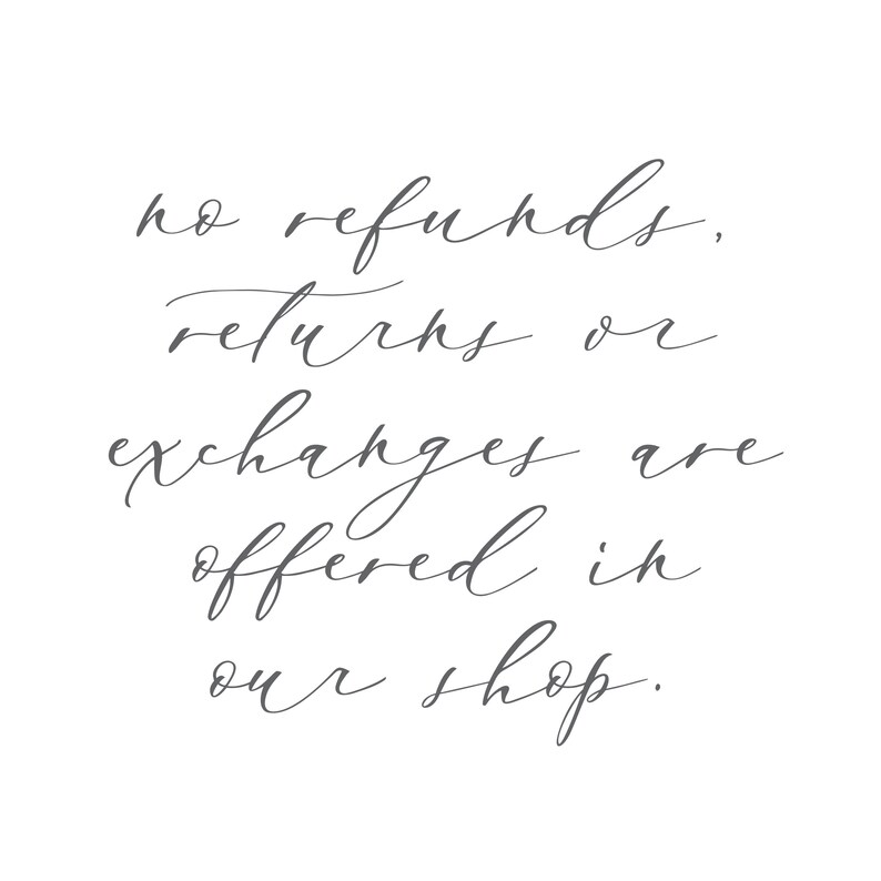 May include: Handwritten text in gray ink on a white background that reads "no refunds, returns or exchanges are offered in our shop."