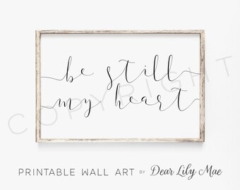 Gift For Friend, Wall Art for above your bed, Be Still My Heart, Nursery Decor, Home Decor, Printable Poster