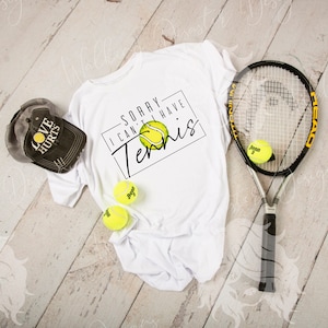 Sorry I can&#39;t I have Tennis T Shirt