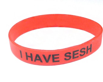 SESH Wristband, Bracelet, Silicone Wristband. Add to your purchase. I Have Sesh