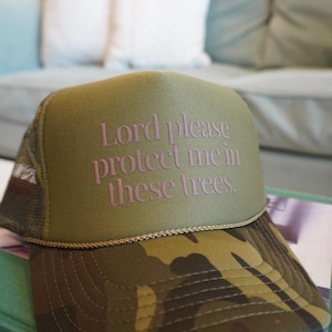 Camo Trucker Hat, Puff print, &quot;Lord please protect me in these Trees.&quot;