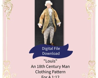 May include: A 1:12 scale dollhouse doll wearing an 18th-century style tan coat with gold trim, a patterned vest, white breeches, and a white wig. The text reads: Digital File Download, Louis, An 18th Century Man Clothing Pattern For A 1:12 Scale Dollhouse Doll.