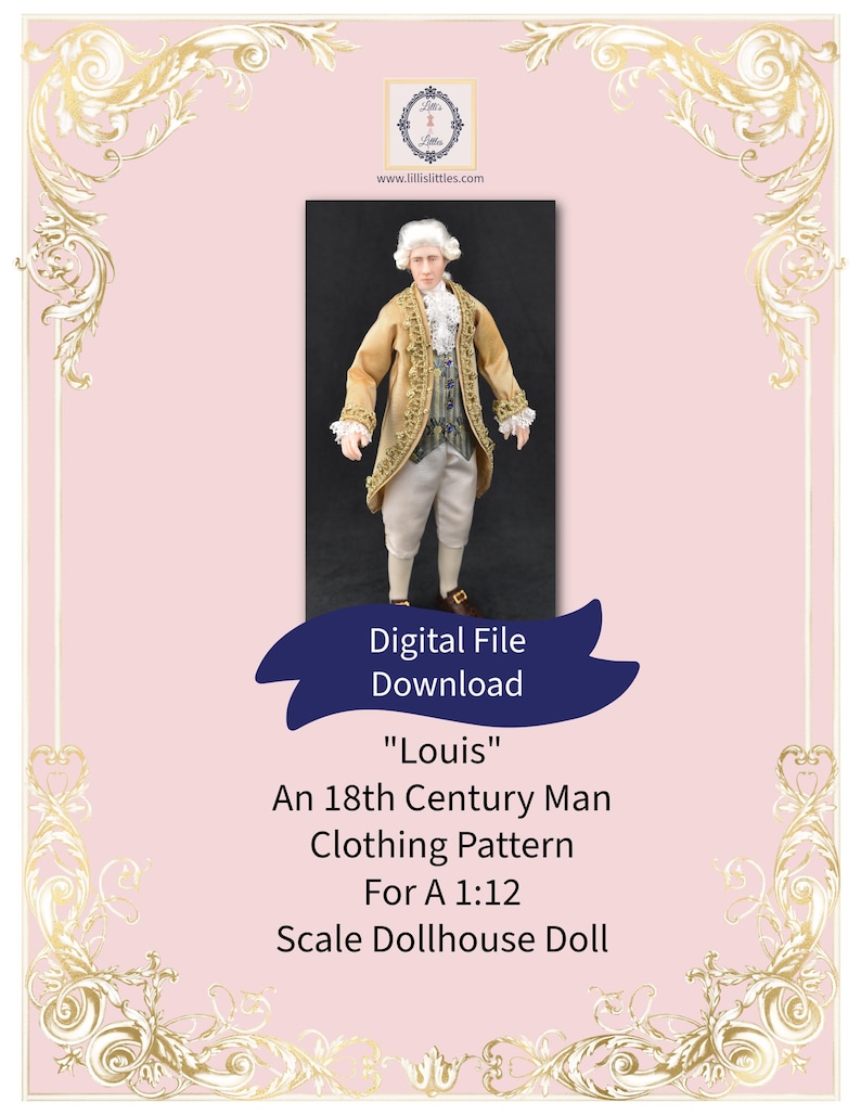 May include: A 1:12 scale dollhouse doll wearing an 18th-century style tan coat with gold trim, a patterned vest, white breeches, and a white wig. The text reads: Digital File Download, Louis, An 18th Century Man Clothing Pattern For A 1:12 Scale Dollhouse Doll.