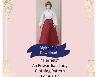 May include: A digital file download featuring a doll dressed in an Edwardian-style outfit. The doll wears a white blouse and a long, red skirt. The text reads "Harriett" and "An Edwardian Lady Clothing Pattern For A 1:12 Scale Dollhouse Doll."