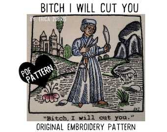 May include: A black and white embroidery pattern featuring a medieval-style illustration of a person holding a knife and the text "Bitch, I will cut you." The pattern is titled "Bitch I Will Cut You" and is by Erica Zubris.