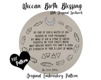 May include: A brown circle with a Wiccan birth blessing written in black text. The circle is surrounded by crystals and a crescent moon. The text reads: "By fire of sun & water of sea Blessed be your pregnancy By wind of air & stone of earth Peaceful be your child's birth May healing reach you swift & soon By strength of tree & light of moon". The text "By Erica Zubris" and "Original Embroidery Pattern" are also included.