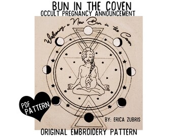 May include: Black and white line art embroidery pattern of a pregnant woman in a meditative pose surrounded by a circle of moons and stars. The text "Bun in the Coven" and "Occult Pregnancy Announcement" is at the top of the image. The text "Welcoming a New Bun in the Coven" is in a circle around the woman. The text "PDF Pattern" is in a heart shape at the bottom left of the image. The text "By: Erica Zubris" is at the bottom right of the image. The text "Original Embroidery Pattern" is at the bottom center of the image.