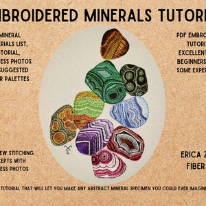 May include: Embroidered Minerals Tutorial PDF download.  Learn new stitching techniques with progress photos and suggested color palettes.  Erica Zubris Fiber Art.