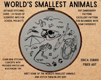May include: A black and white embroidery pattern of the world's smallest animals, including a hummingbird, a bat, a tarsier, a pygmy marmoset, and a  seahorse. The pattern is on a white background with a wooden hoop around it. The text "WORLD'S SMALLEST ANIMALS" is at the top of the image. The text "MEET SOME OF THE WORLD'S SMALLEST ANIMALS AND STITCH THEM IN LIFE SIZE!" is at the bottom of the image.