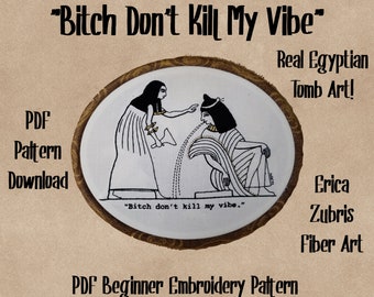 Egypt Egyptian Queen Bitch Don't Kill My Vibe Embroidery PDF Pattern Download Subversive