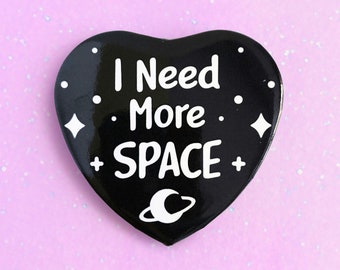 I Need More Space Heart Button