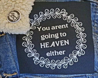 You Arent Going to Heaven Either Cloth Patch