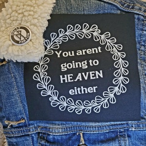 You Arent Going to Heaven Either Cloth Patch