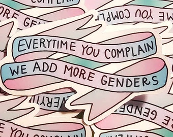 Everytime You Complain We Add More Genders Vinyl Sticker