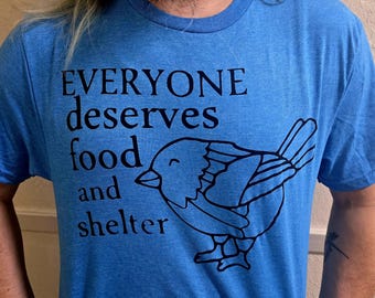 Everyone Deserves Food and Shelter Unisex Adult Black or Blue T-Shirt