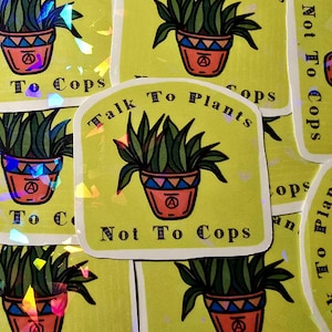 Talk To Plants Not Cops Sticker // Vinyl Water Resistant
