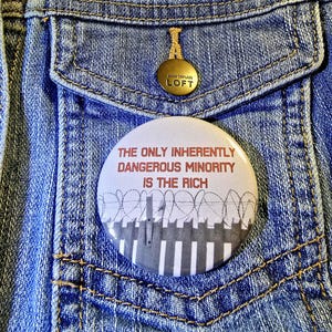 The Only Dangerous Minority is the Rich Large Button