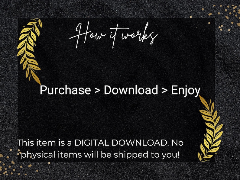Może przedstawiać: Czarne tło ze złotymi liśćmi i tekstem "How it works". Wyświetlane są kroki "Purchase > Download > Enjoy". Tekst m&oacute;wi r&oacute;wnież: "Ten przedmiot jest CYFROWYM PLIKIEM DO POBRANIA. Żadne fizyczne przedmioty nie zostaną do Ciebie wysłane!"