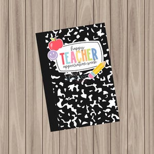 May include: A black and white composition notebook with a colorful "Happy Teacher Appreciation Week" design. The design includes an apple, a smiley face, and a yellow pencil. The notebook is on a wooden background.