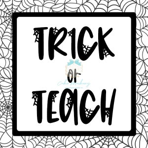 May include: Black and white printable sign with a spiderweb design. The sign says "Trick or Teach" with a spiderweb design around each letter.