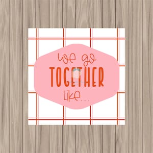 Printable Tag - We Go Together Like - 2&quot; Square