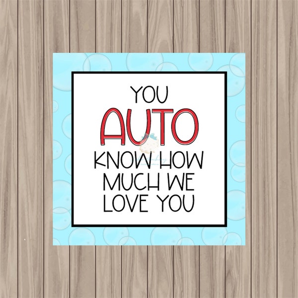 Printable Tag - You AUTO Know How Much We Love You - 2" Square