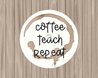 Printable Tag - Coffee, Teach, Repeat - 2" Circle