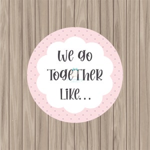 Printable Tag - We Go Together Like - 2&quot; Circle