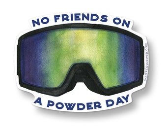 Ski Goggles - No Friends on a Powder Day | Vinyl Sticker