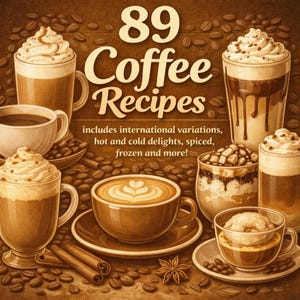 eBook - 89 Coffee recipes - hot/cold/international/classic coffee recipes/exotic/Turkish/Irish/Mexican/Italian/German/Arabian/frozen/spiced